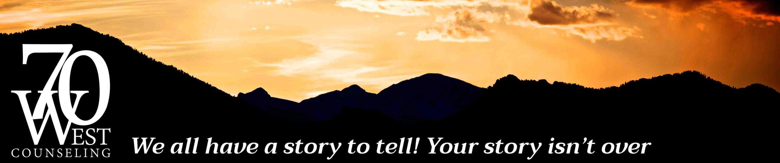 70 West Horizon - Flatirons - Banner- Logo and Tagline Picture of Flatiron Mountains Boulder Colorado, with 70 West Counseling logo and Tagline We all have a story to tell! Your story isn’t over yet!